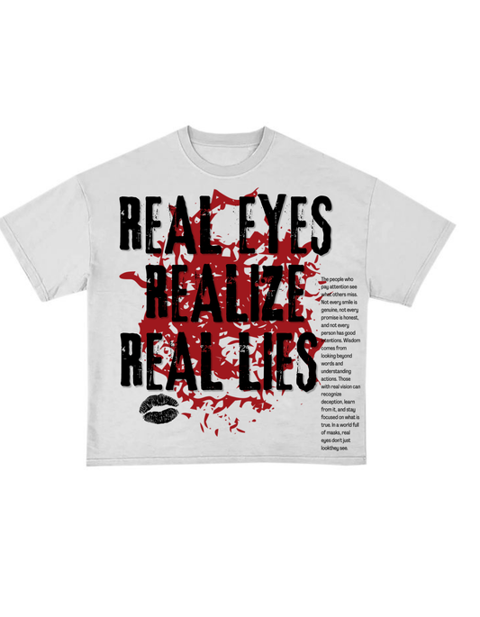 Real eyes realize real lies-Tshirt